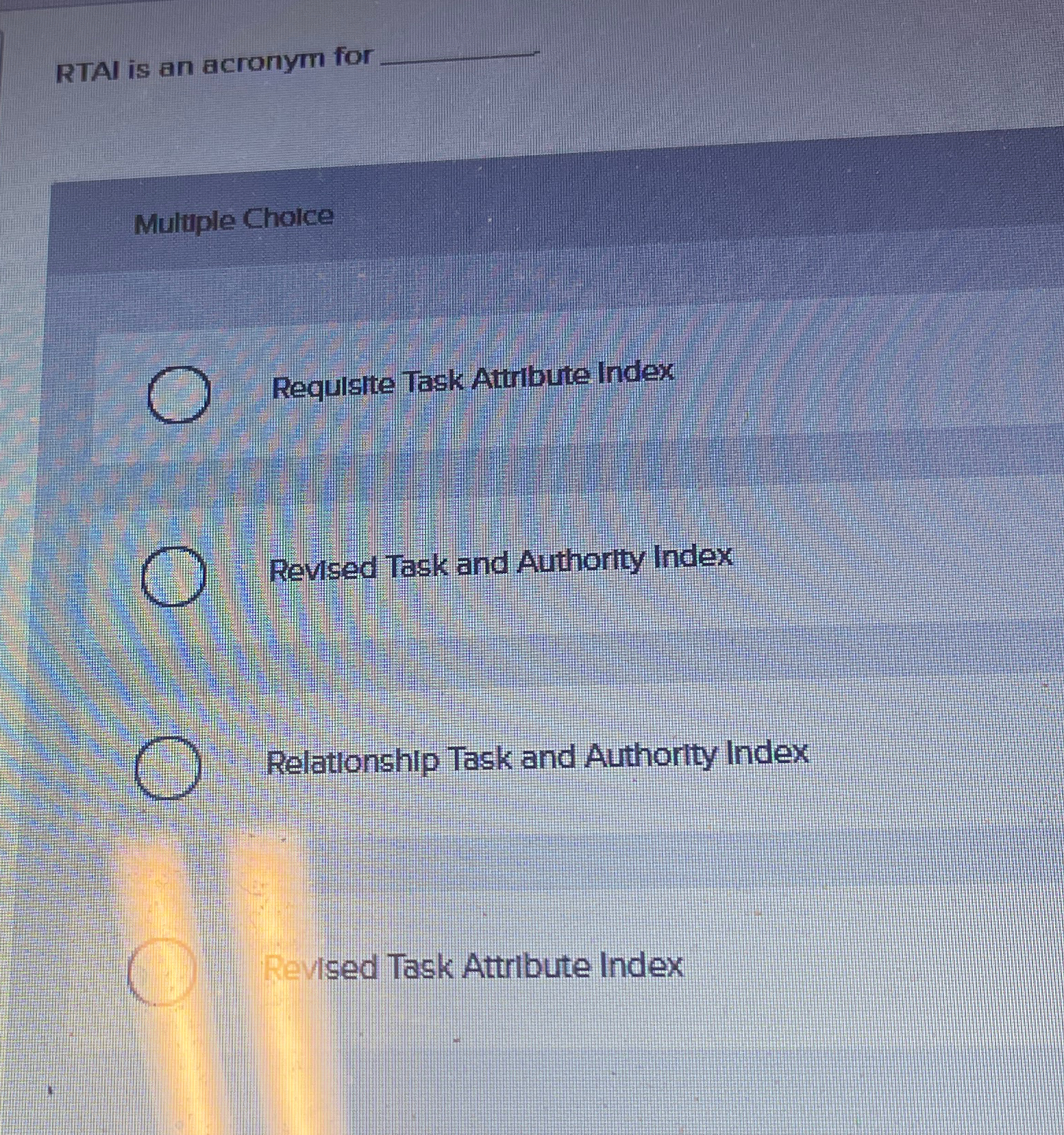 RTAI is an acronym for Multuple Cholce Requisite Task Attribute Index