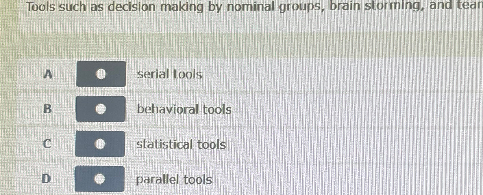  Tools such as decision making by nominal groups, brain storming, and