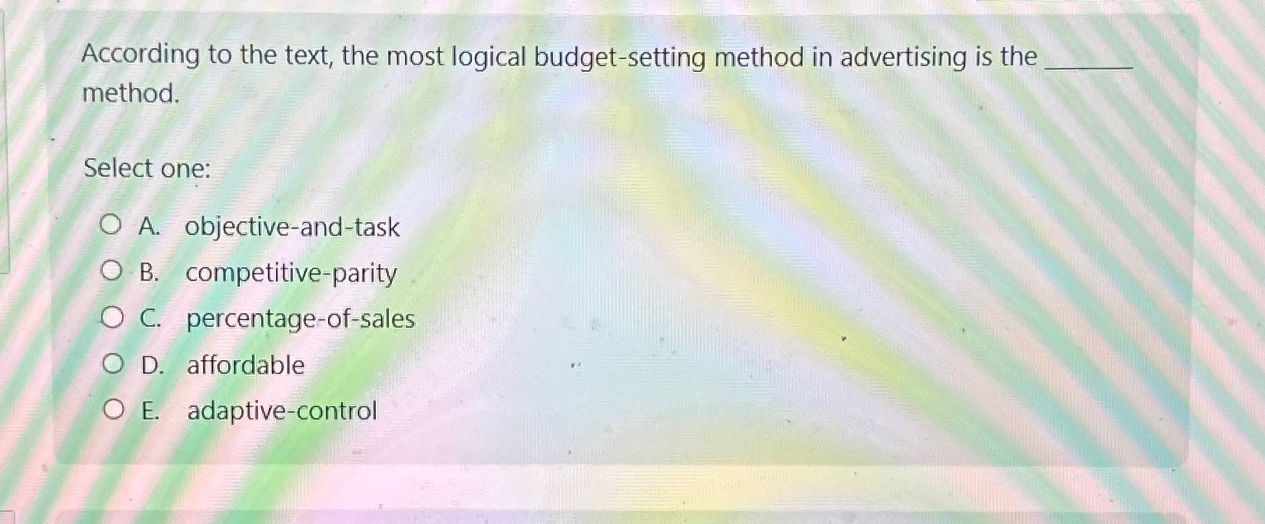  According to the text, the most logical budget-setting method in advertising