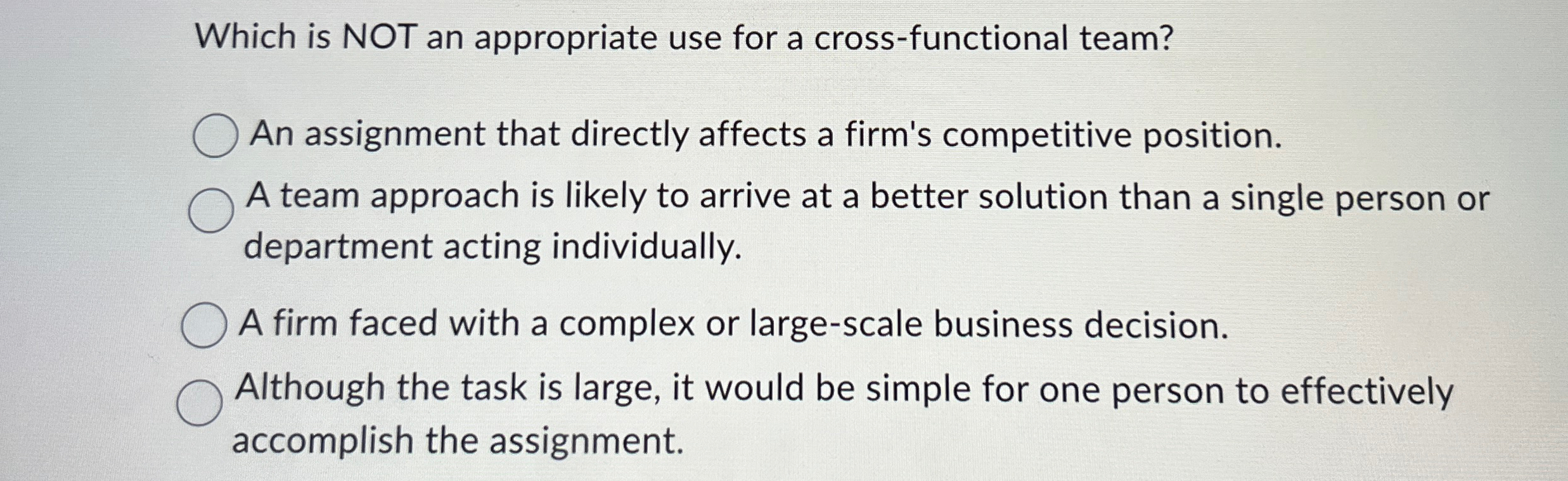  Which is NOT an appropriate use for a cross-functional team? An