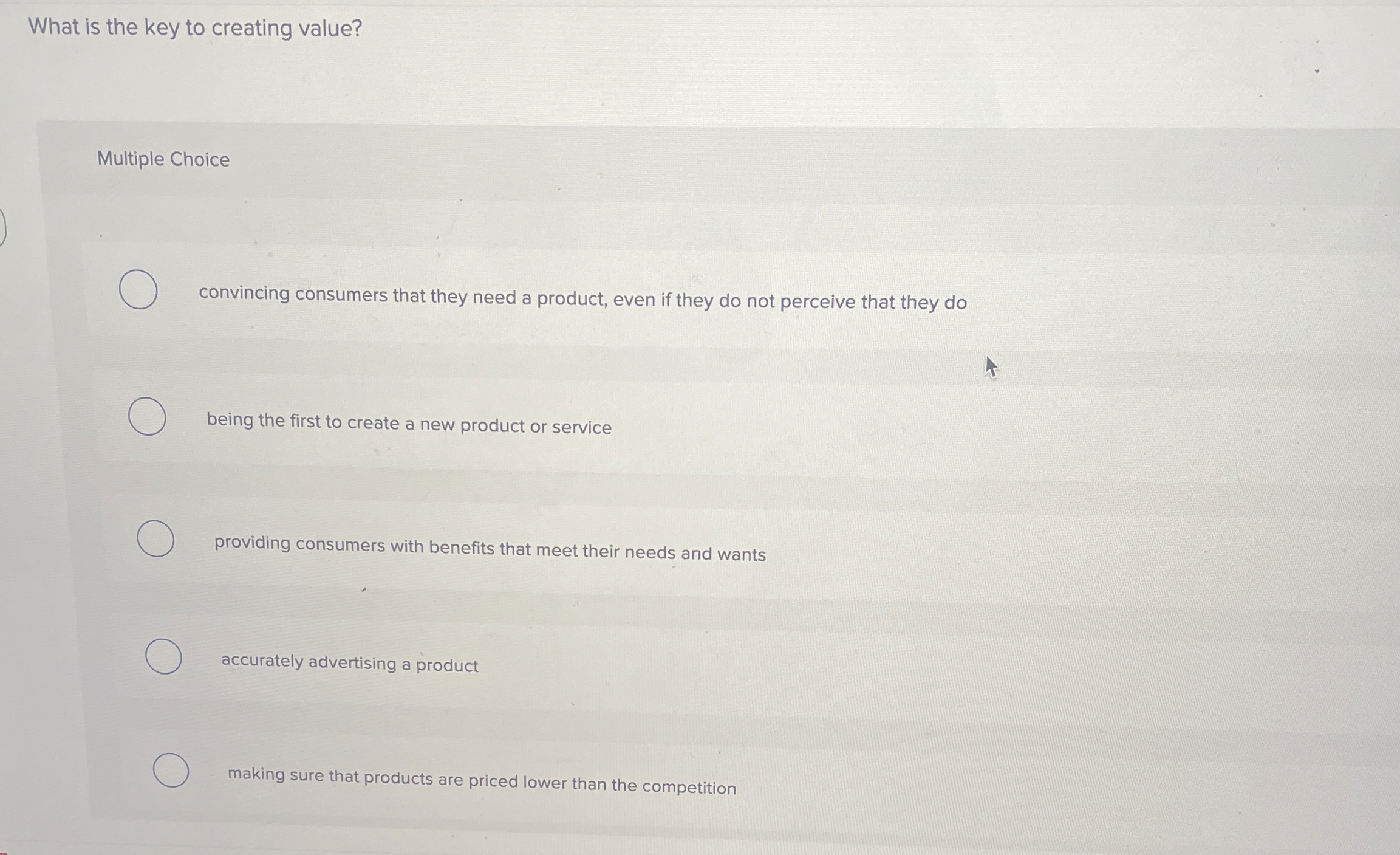  What is the key to creating value? Multiple Choice convincing consumers