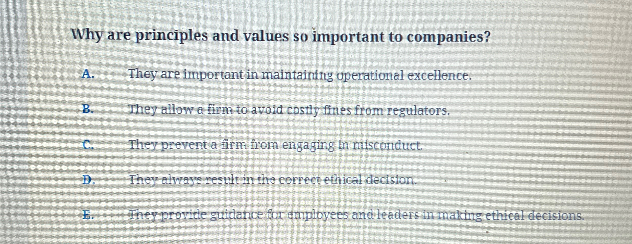  Why are principles and values so important to companies? A. They