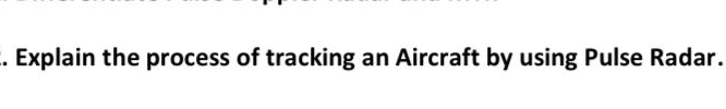  Explain the process of tracking an Aircraft by using Pulse Radar.