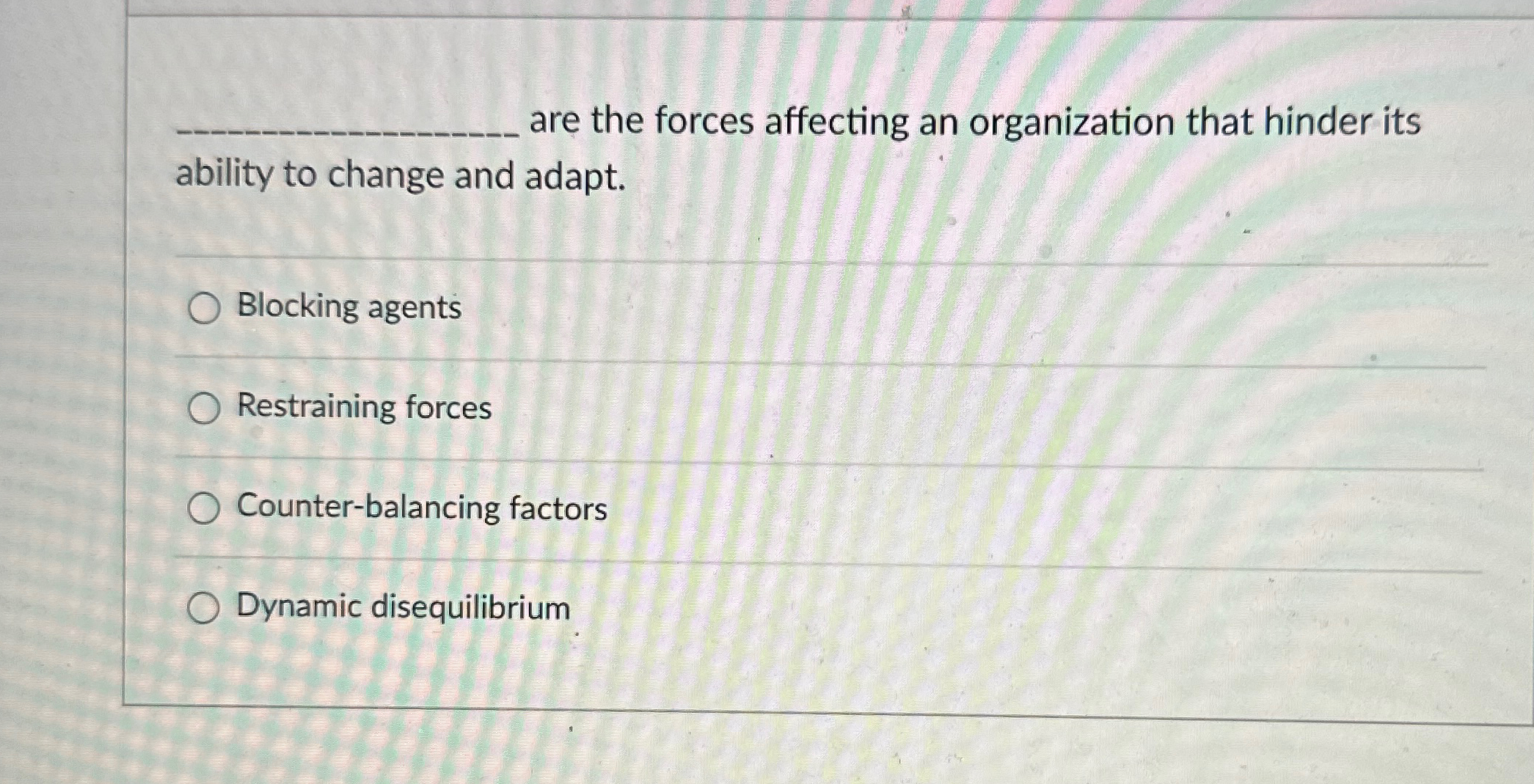  are the forces affecting an organization that hinder its ability to