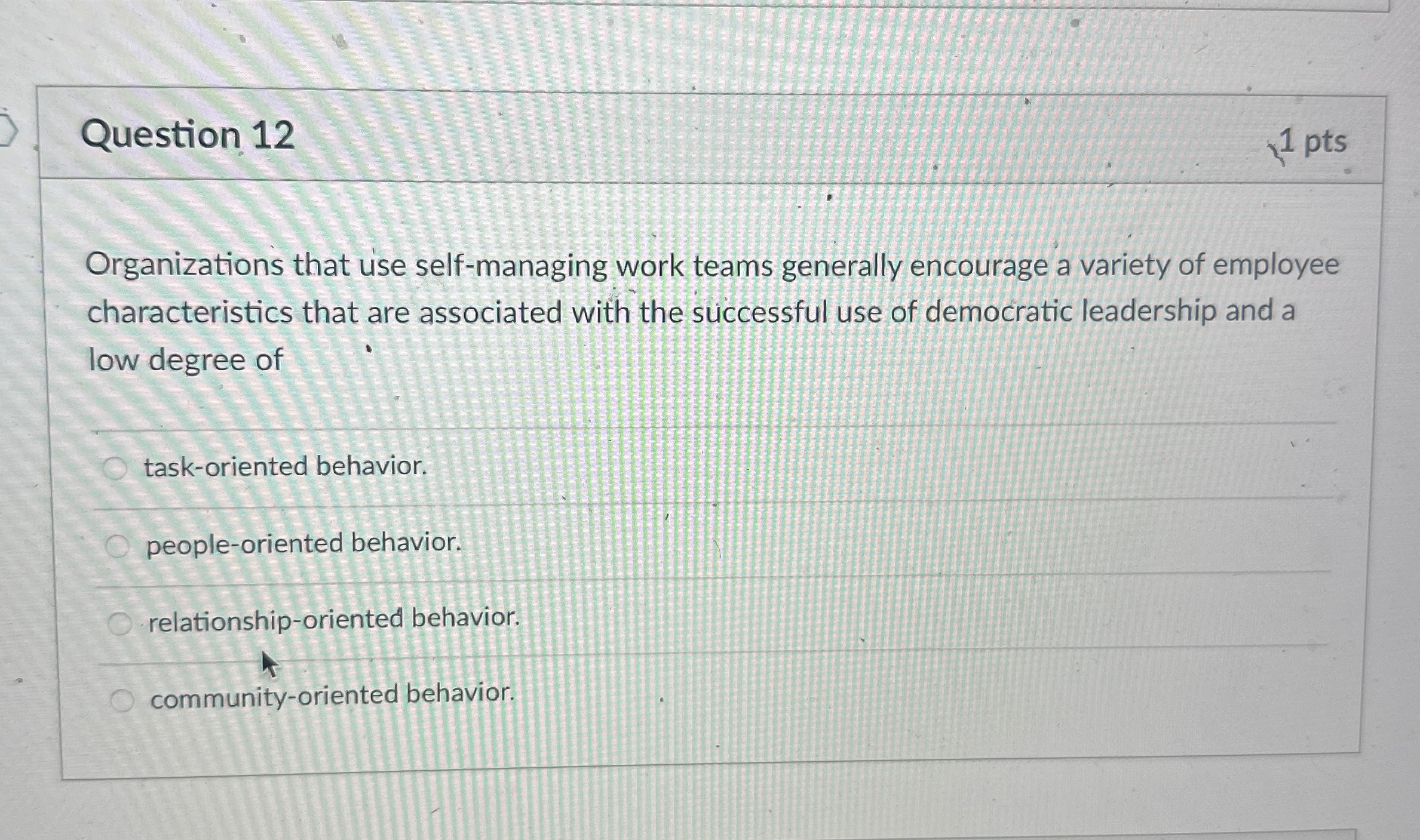  Question 12 1 pts rganizations that use self-managing work teams generally