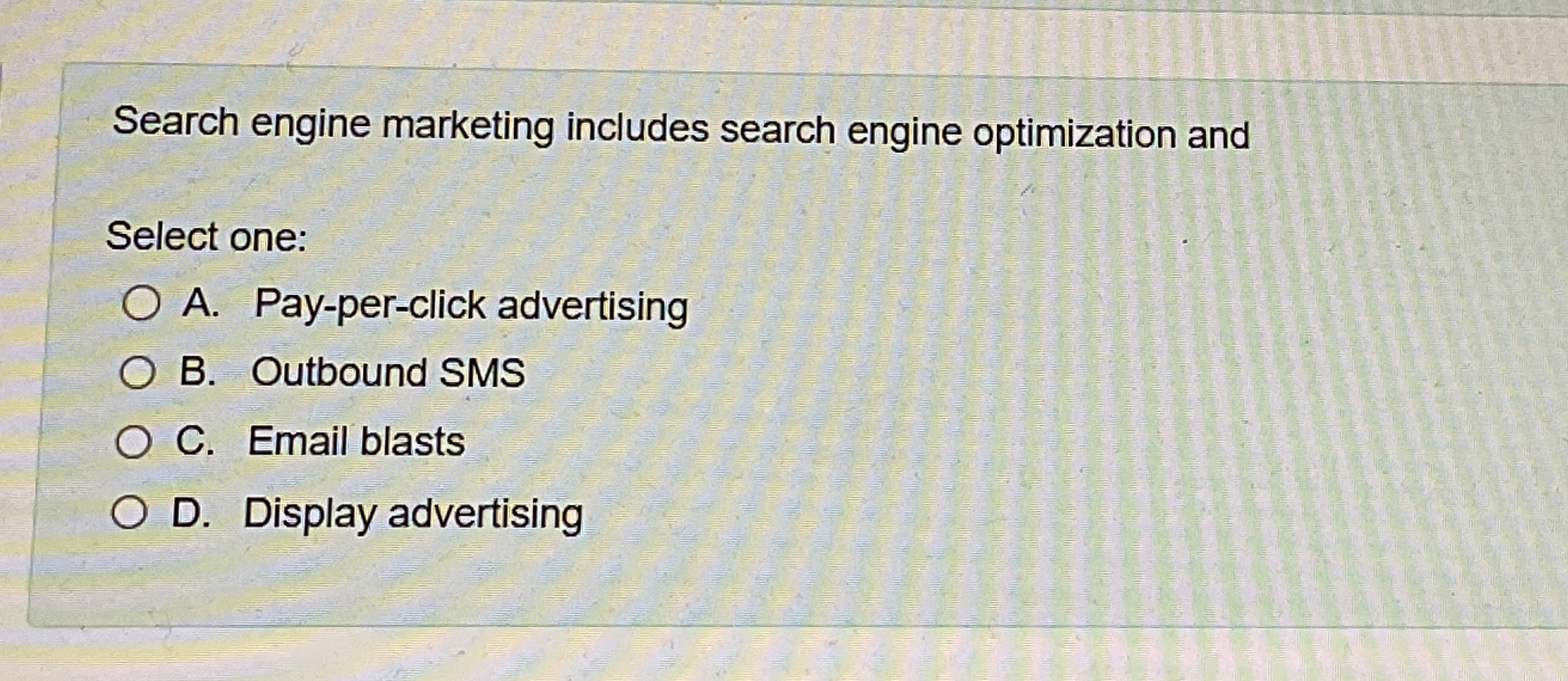  Search engine marketing includes search engine optimization and Select one: A.