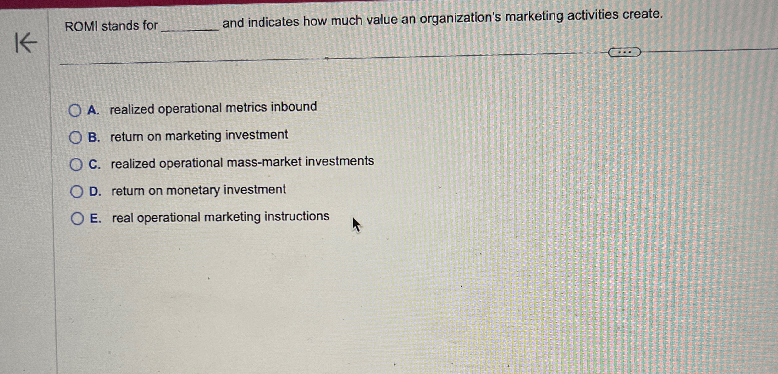  ROMI stands for and indicates how much value an organization's marketing