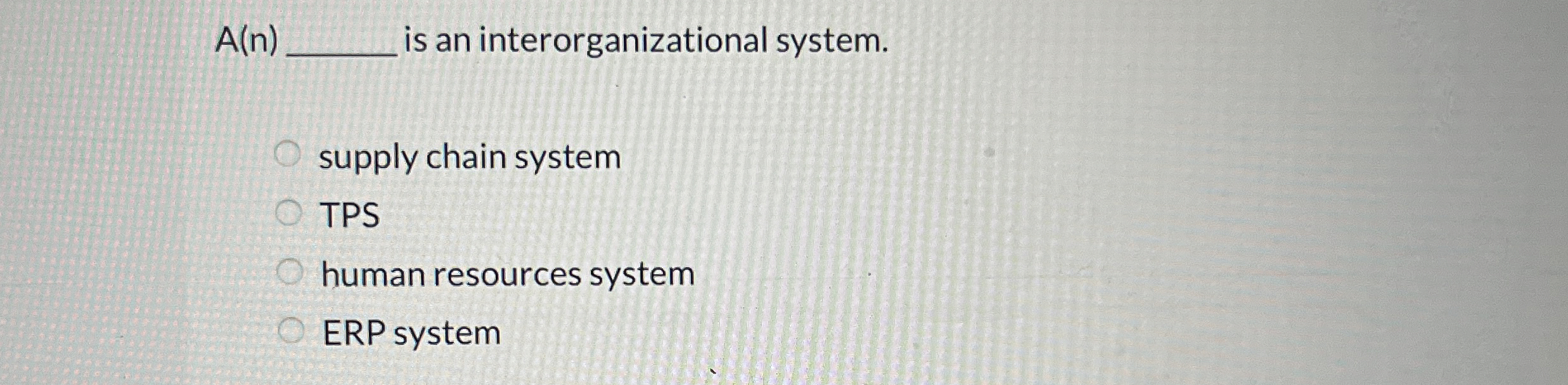  A(n)q, is an interorganizational system. supply chain system TPS human resources