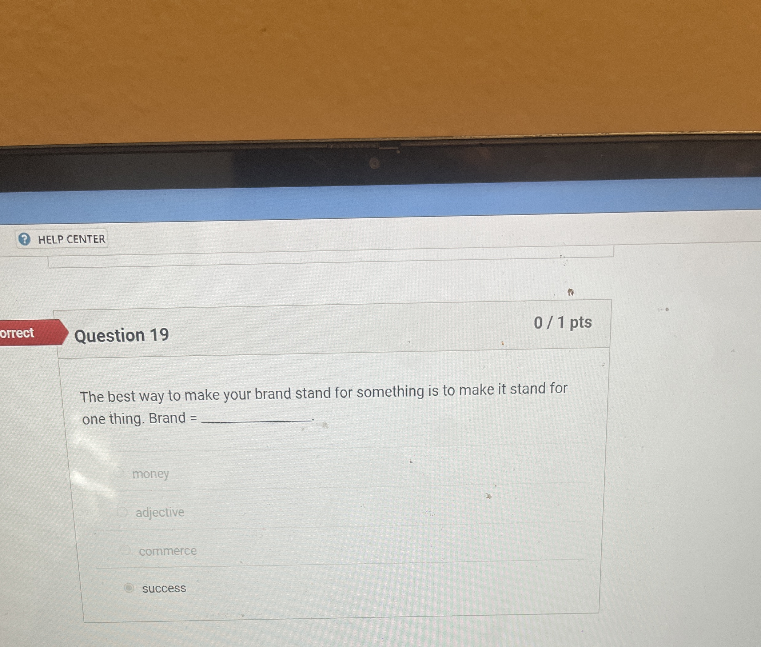  HELP CENTER orrect Question 19 01 pts The best way to