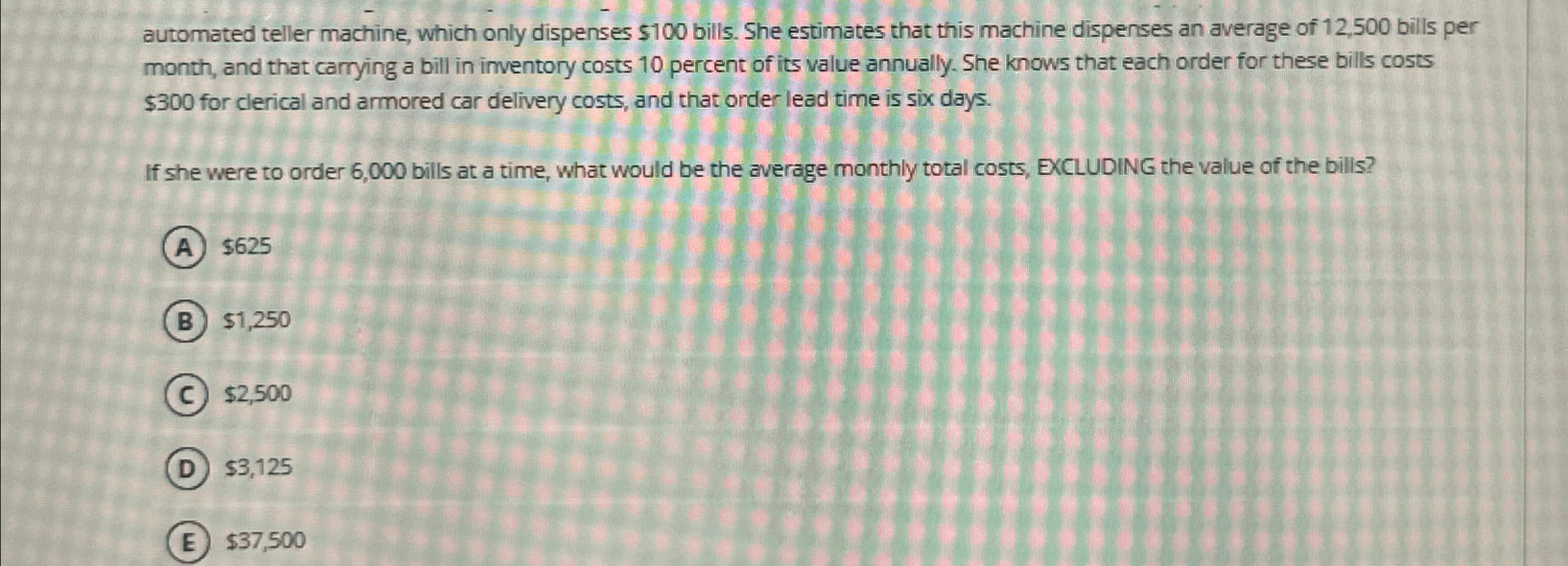  automated teller machine, which only dispenses $100 bills. She estimates that