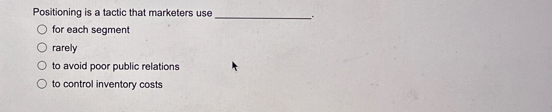  Positioning is a tactic that marketers use q, for each segment