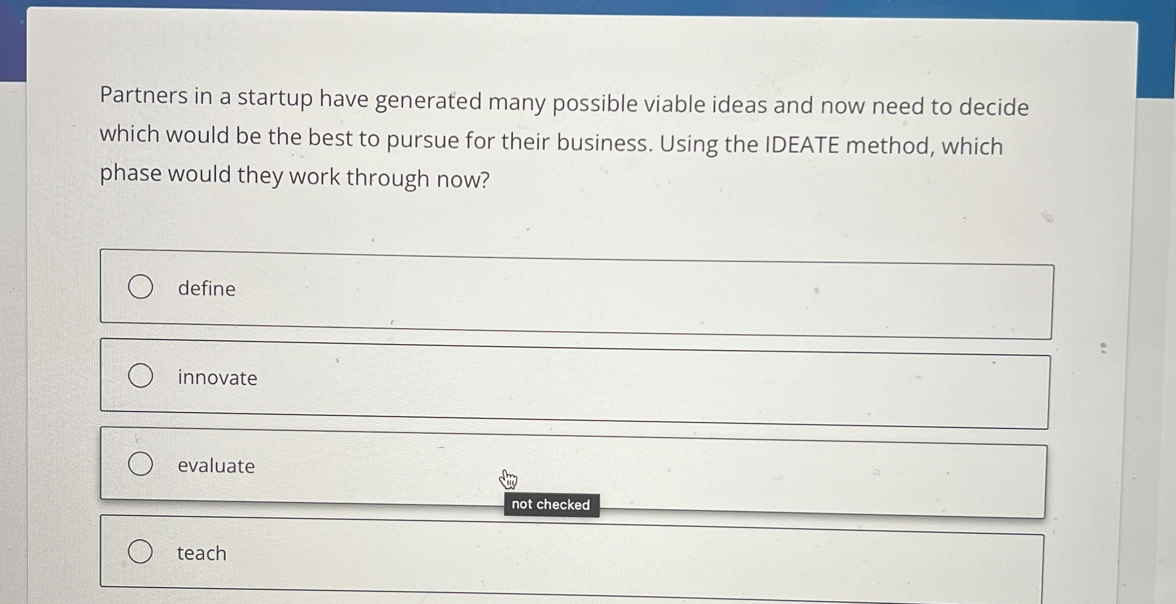  Partners in a startup have generated many possible viable ideas and