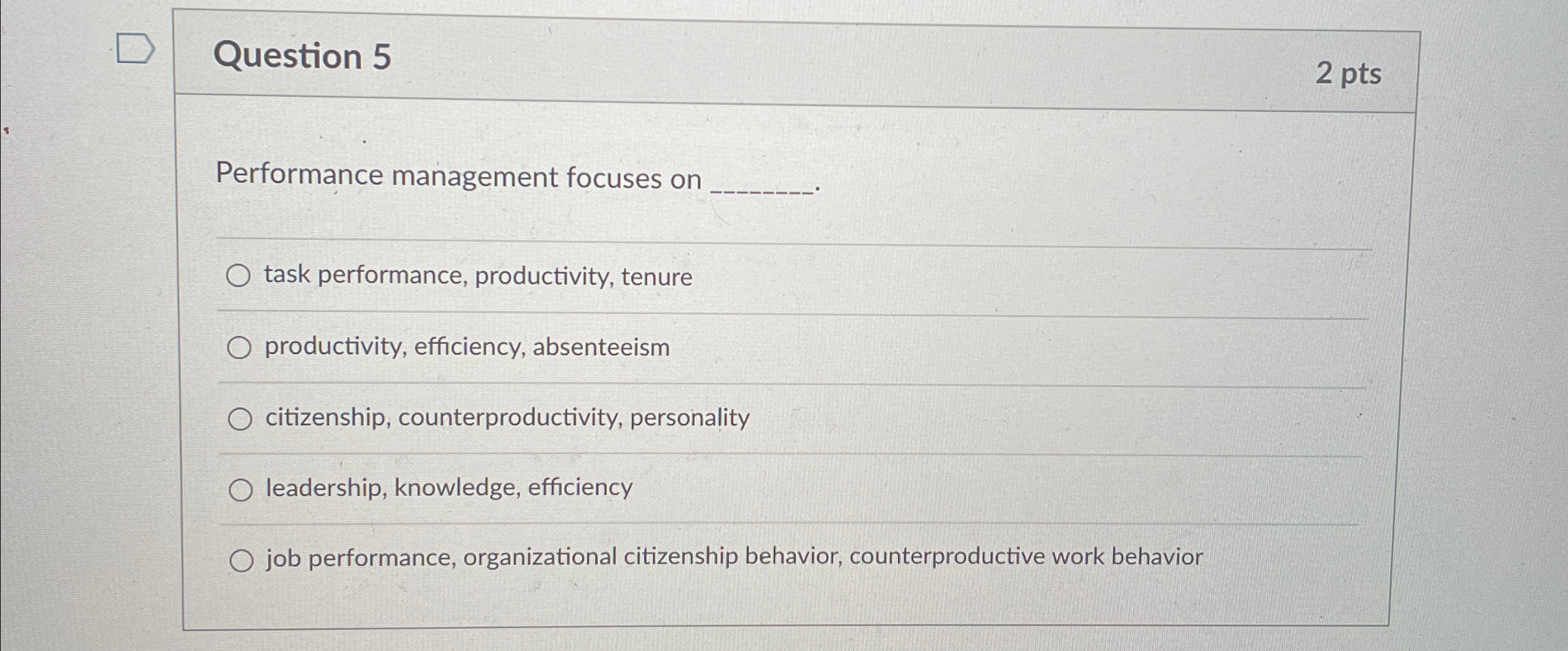  Question 5 2 pts Performance management focuses on q, task performance,