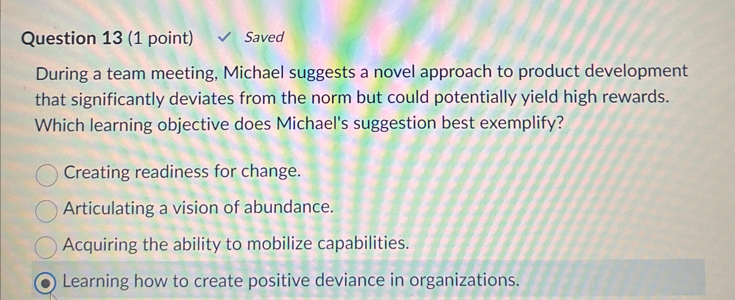  Question 13(1 point) Saved During a team meeting, Michael suggests a