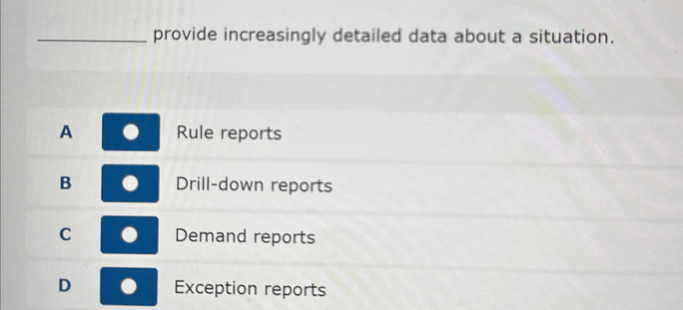  provide increasingly detailed data about a situation. A Rule reports B