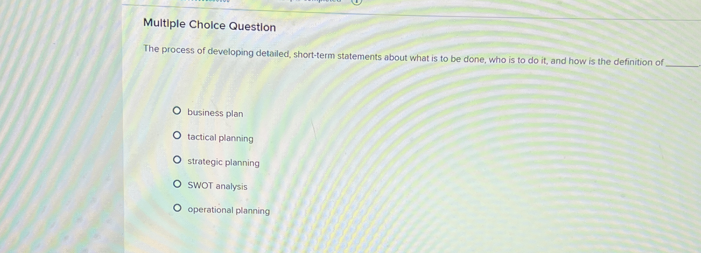  Multiple Cholce Question The process of developing detailed, short-term statements about