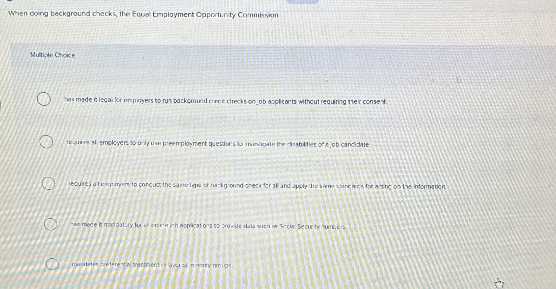  When doing background checks, the Equal Employment Opportunity Commission Multiple Choice