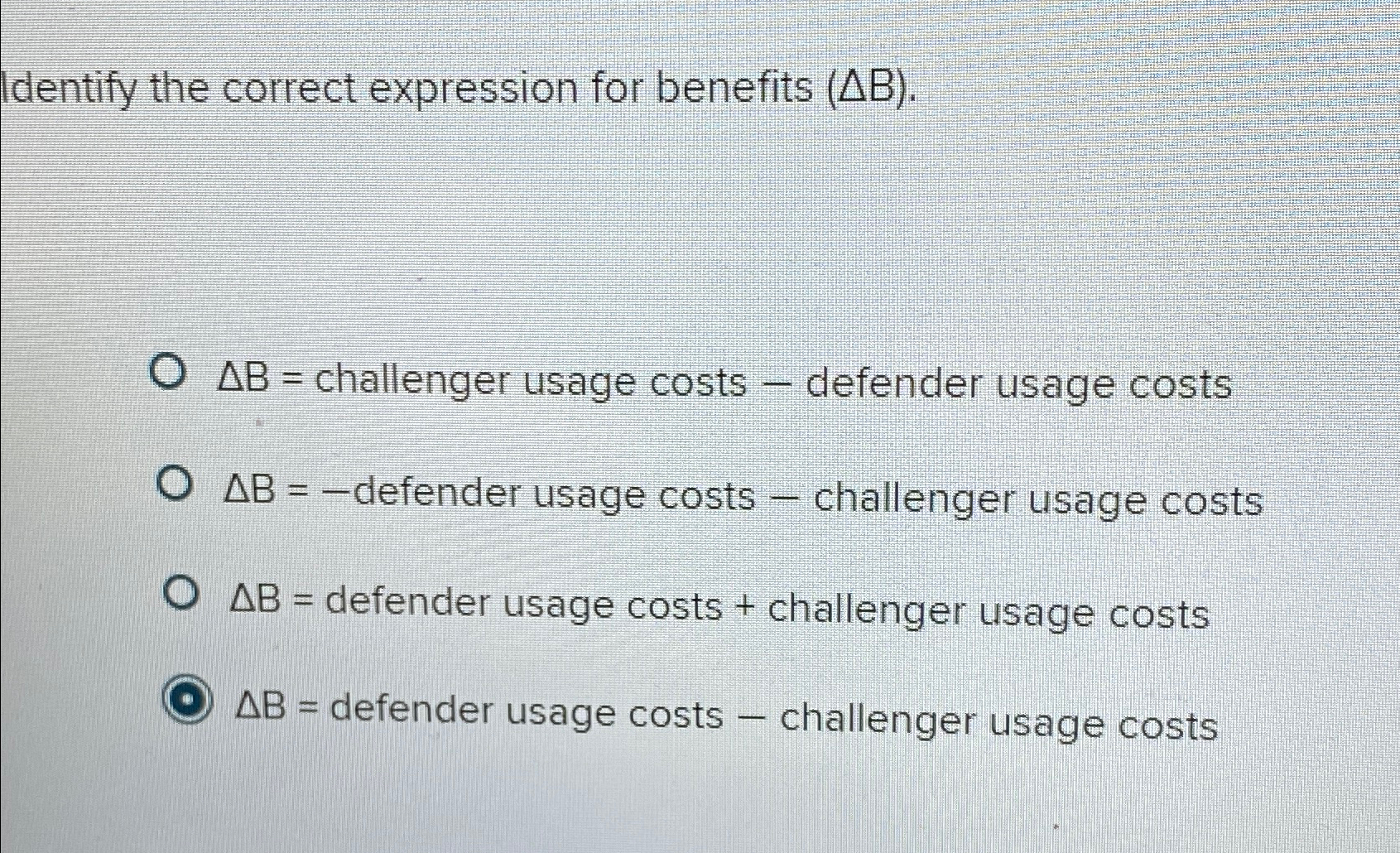  Identify the correct expression for benefits (B). B= challenger usage costs