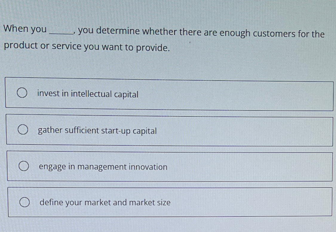  When you you determine whether there are enough customers for the