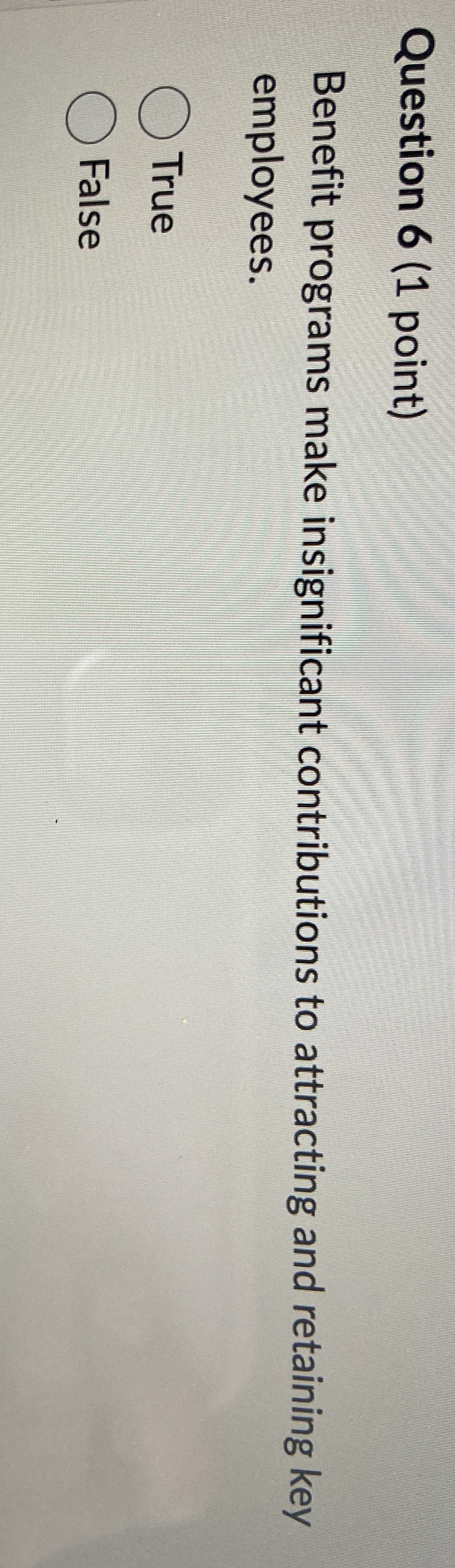  Question 6(1 point) Benefit programs make insignificant contributions to attracting and