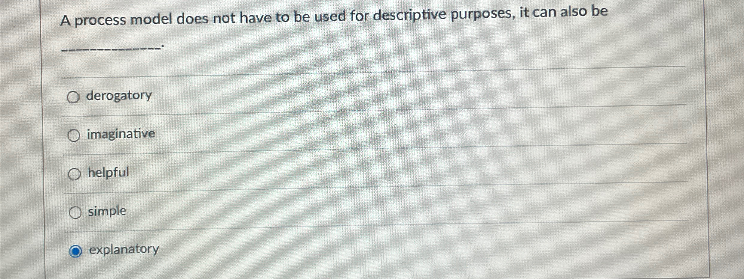  A process model does not have to be used for descriptive