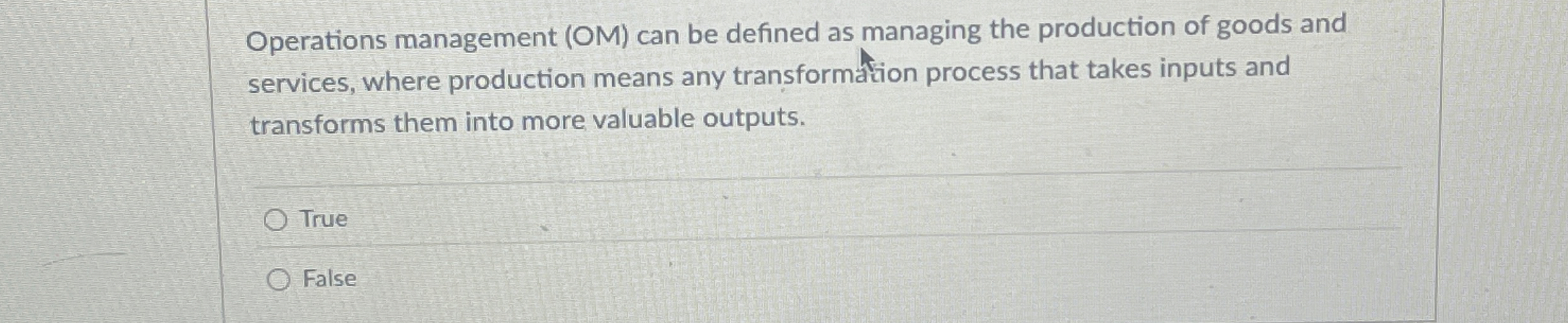  Operations management (OM) can be defined as managing the production of