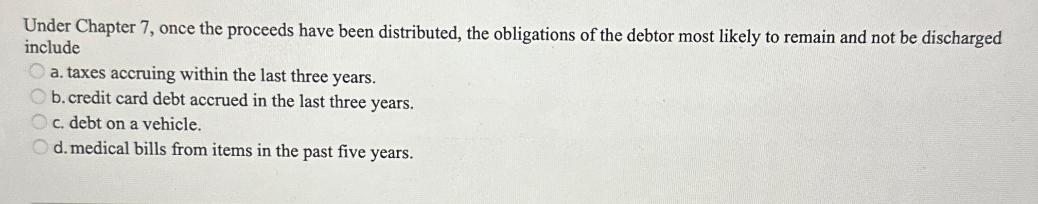  Under Chapter 7, once the proceeds have been distributed, the obligations