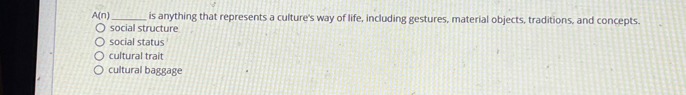  A(n)q, is anything that represents a culture's way of life, including