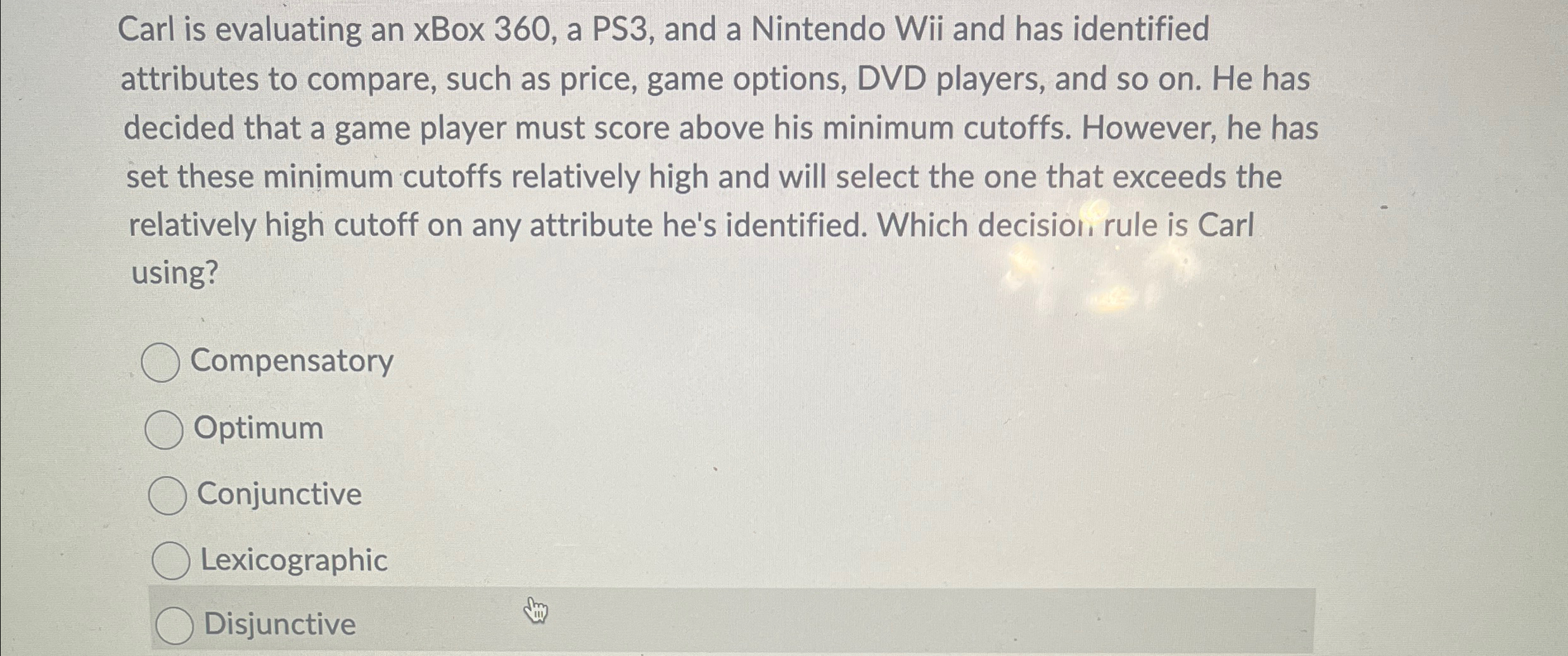  Carl is evaluating an xBox360, a PS3, and a Nintendo Wii