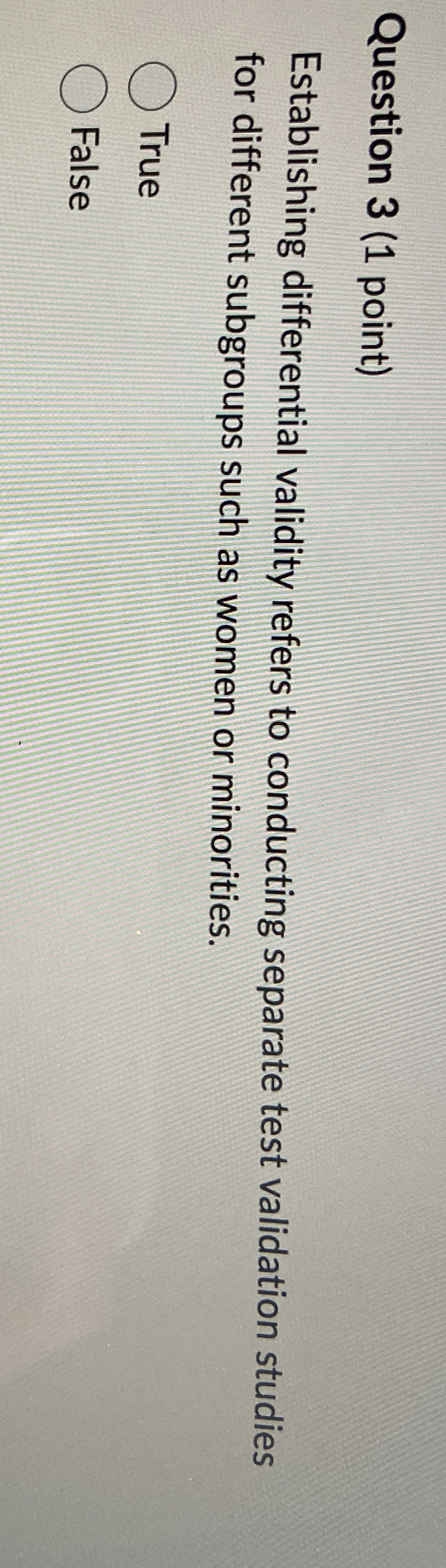  Question 3(1 point) Establishing differential validity refers to conducting separate test