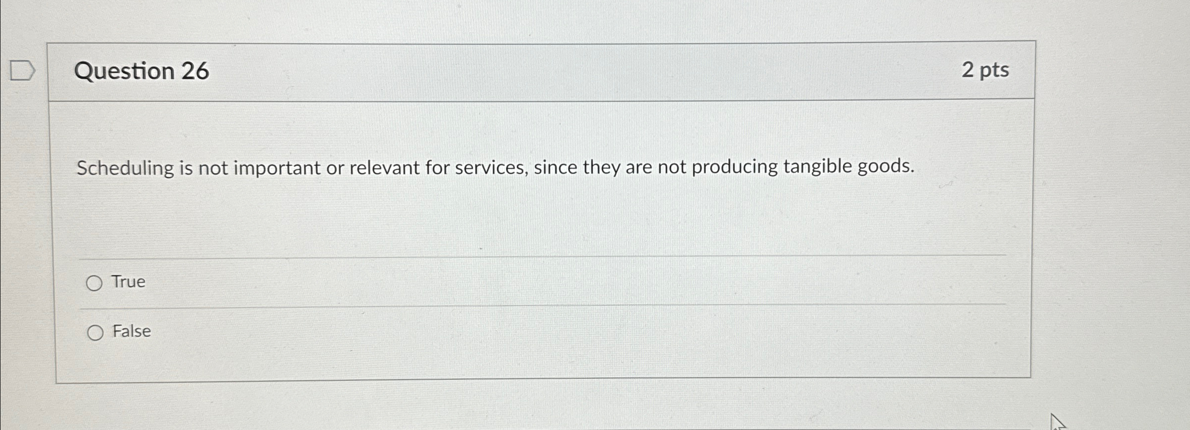  Question 26 2pts Scheduling is not important or relevant for services,
