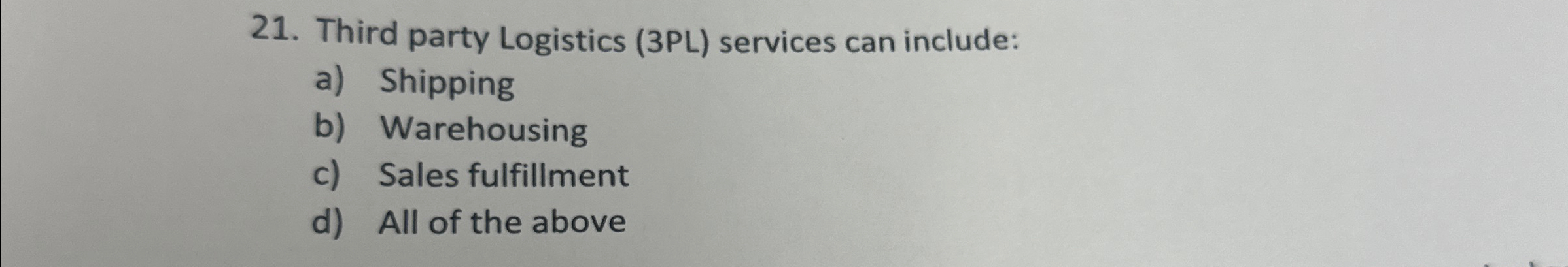  Third party Logistics (3PL) services can include: a) Shipping b) Warehousing