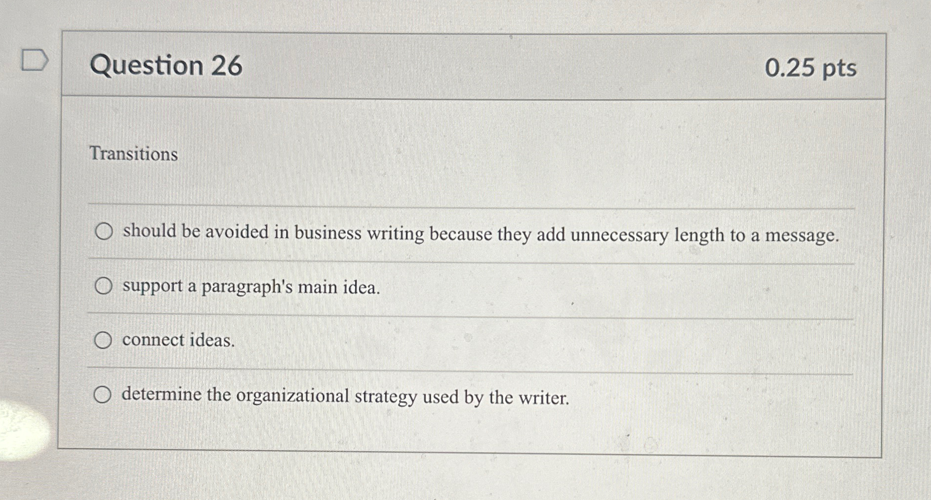  Question 26 0.25 pts Transitions should be avoided in business writing