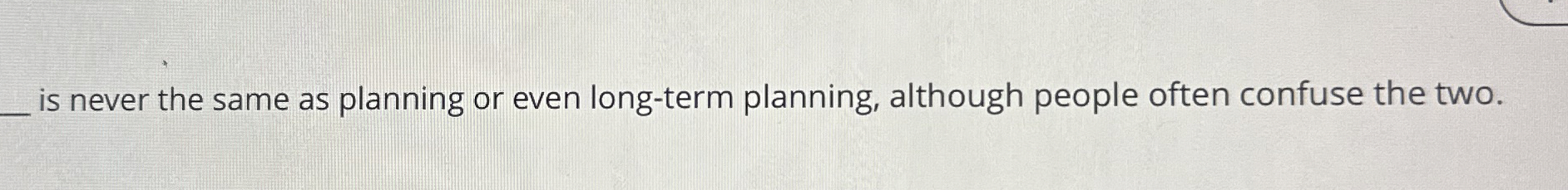  is never the same as planning or even long-term planning, although