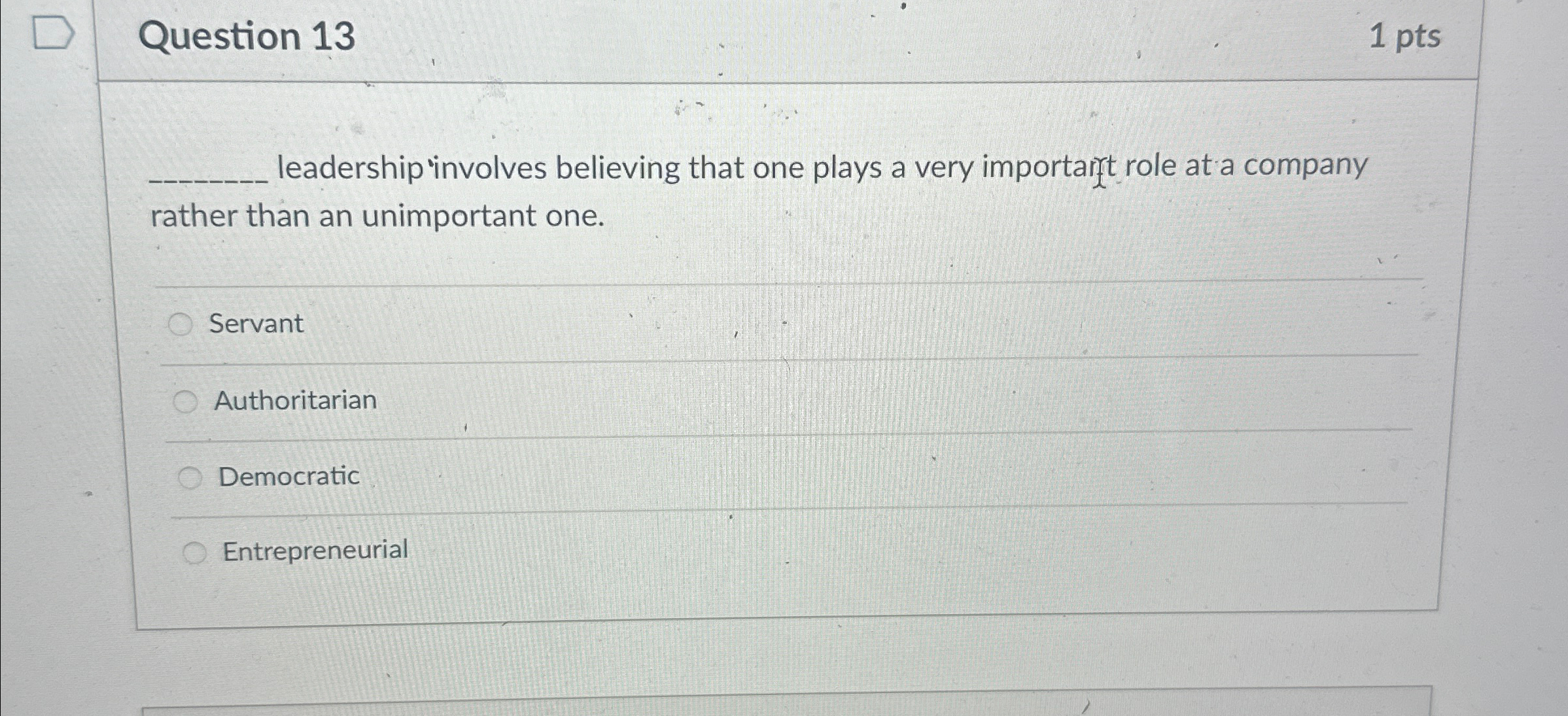 Question 13 1 pts leadership involves believing that one plays a
