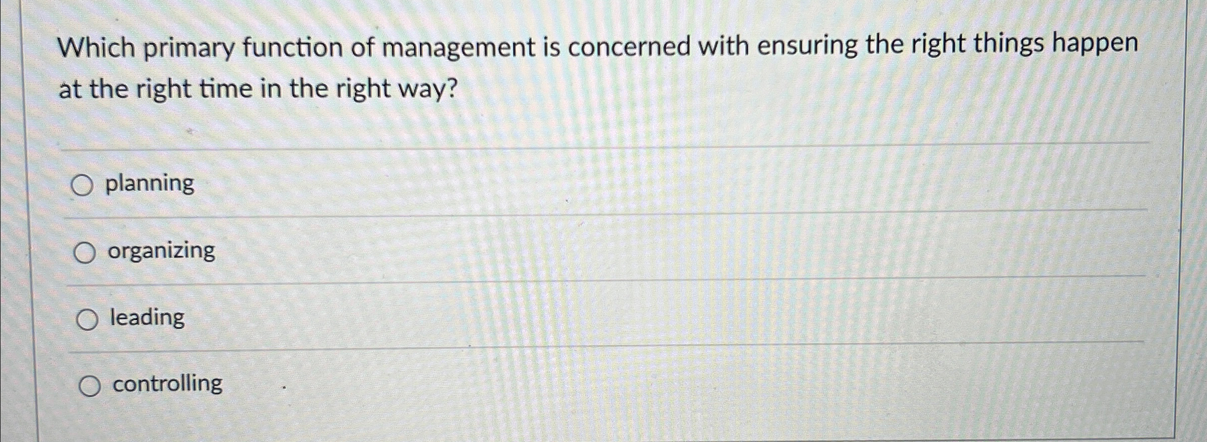  Which primary function of management is concerned with ensuring the right