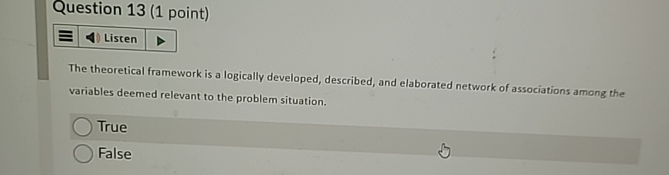  Question 13(1 point) Listen The theoretical framework is a logically developed,