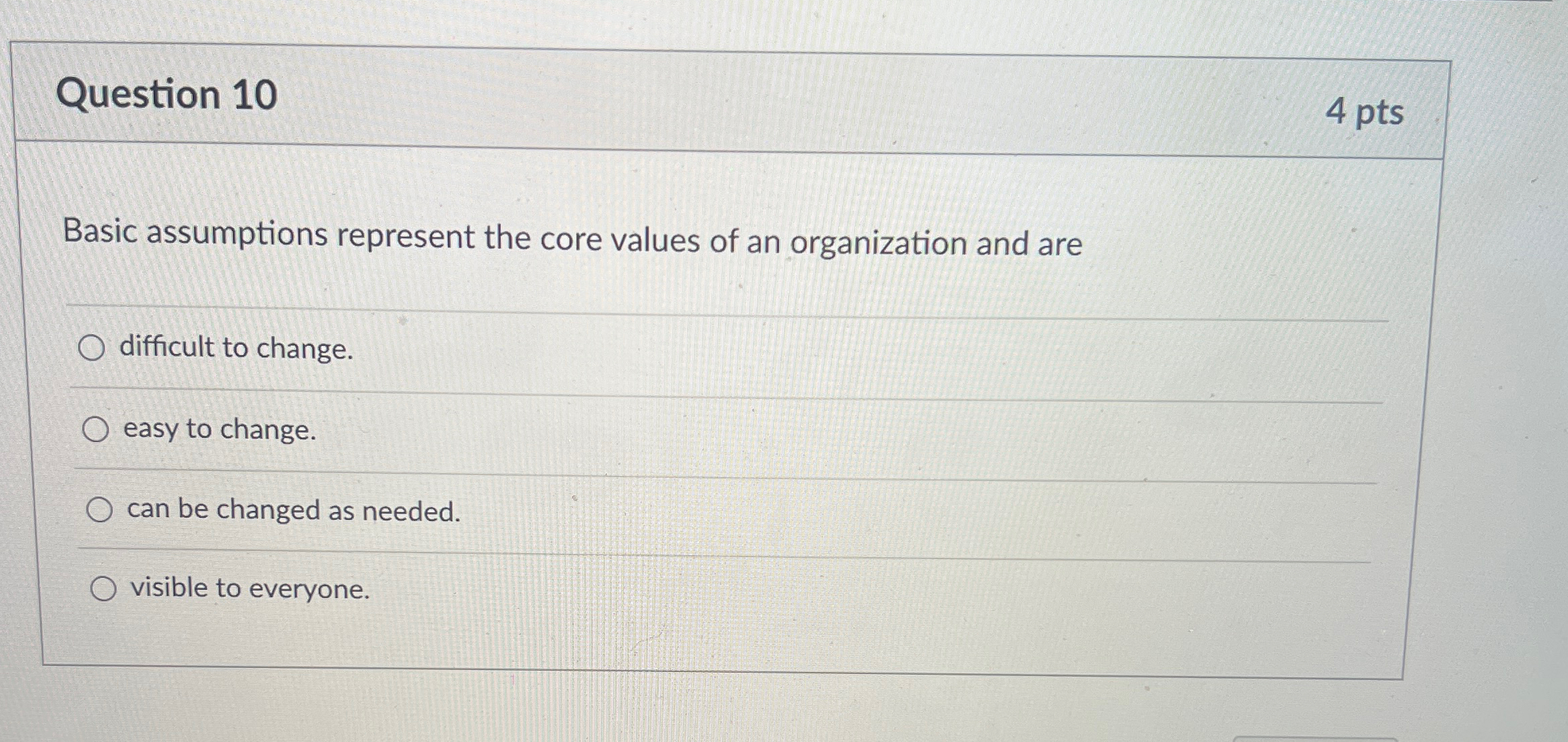  Question 10 4 pts Basic assumptions represent the core values of