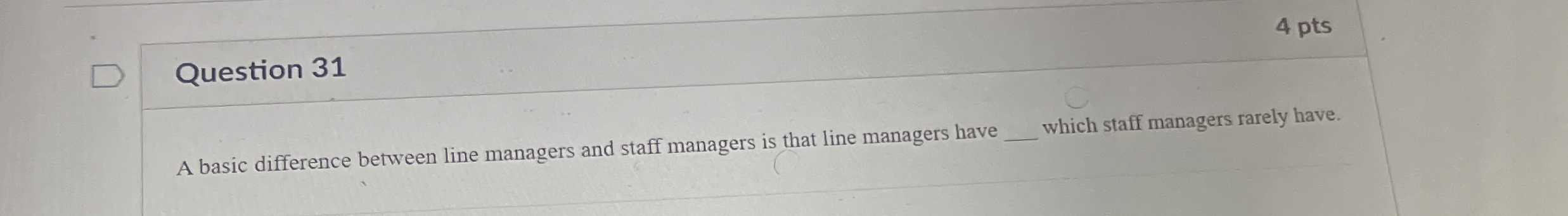  Question 31 A basic difference between line managers and staff managers