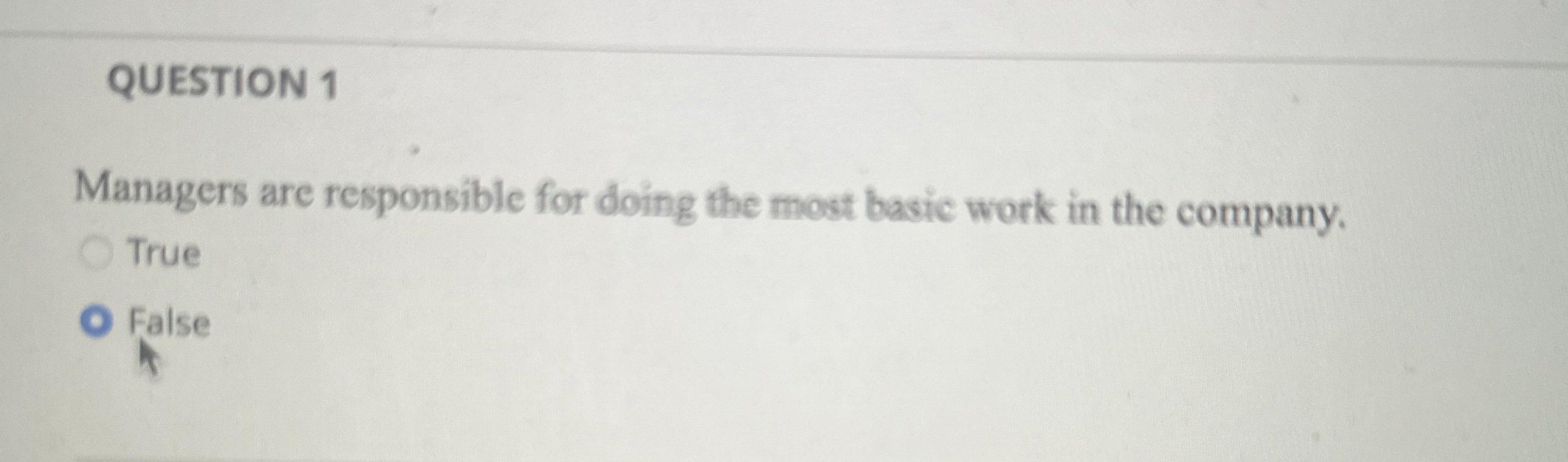  QUESTION 1 Managers are responsible for doing the most basic work