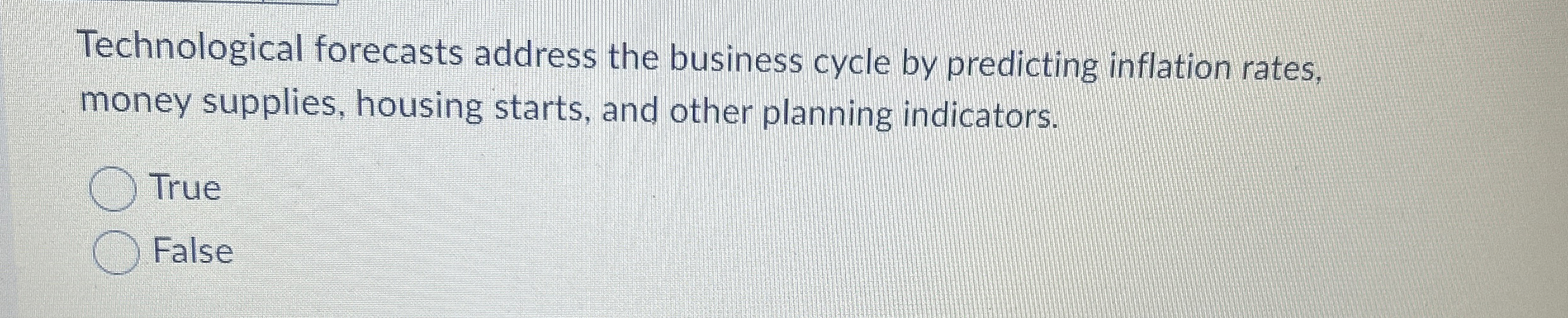  Technological forecasts address the business cycle by predicting inflation rates, money