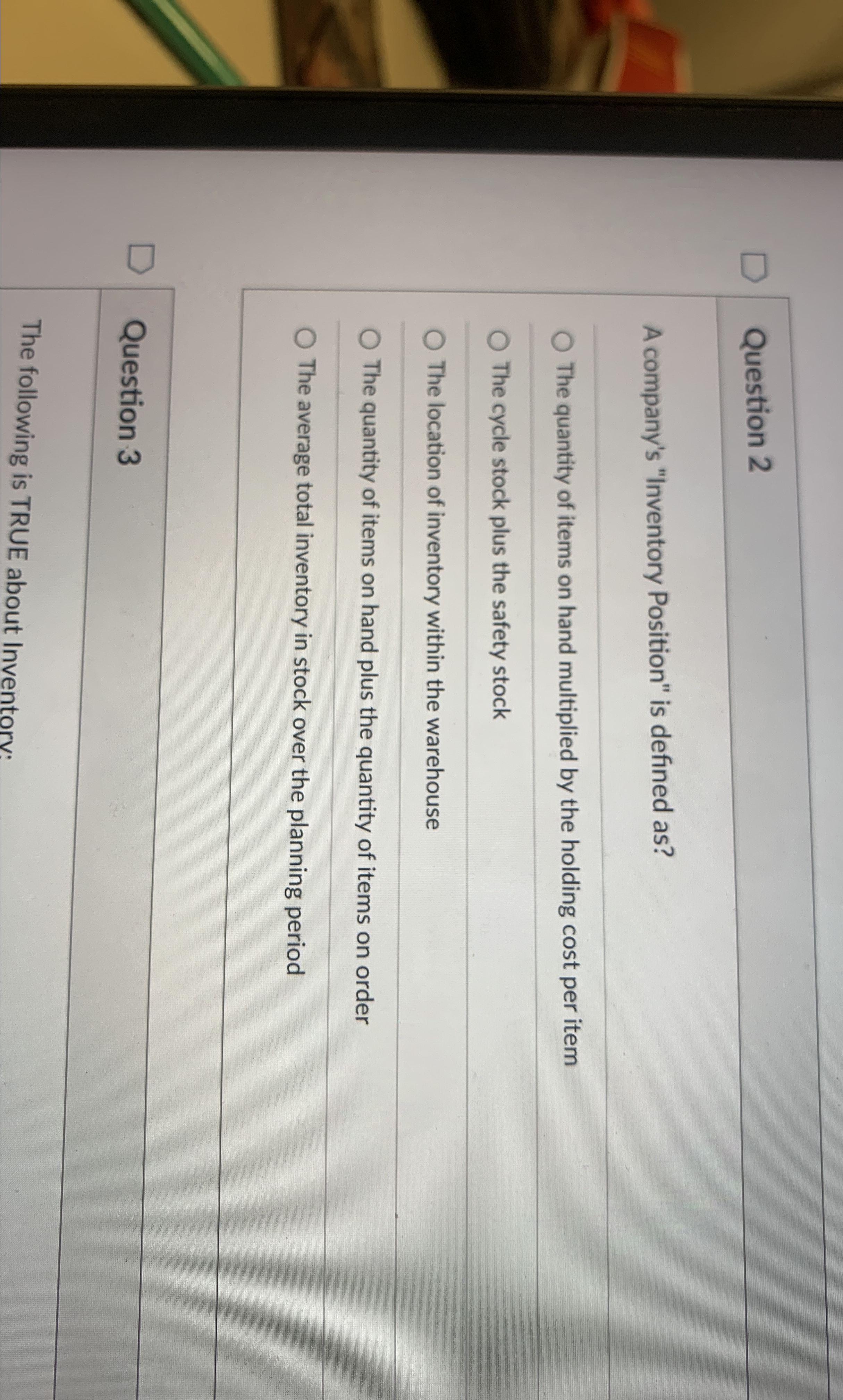  Question 2 A company's "Inventory Position" is defined as? q, The