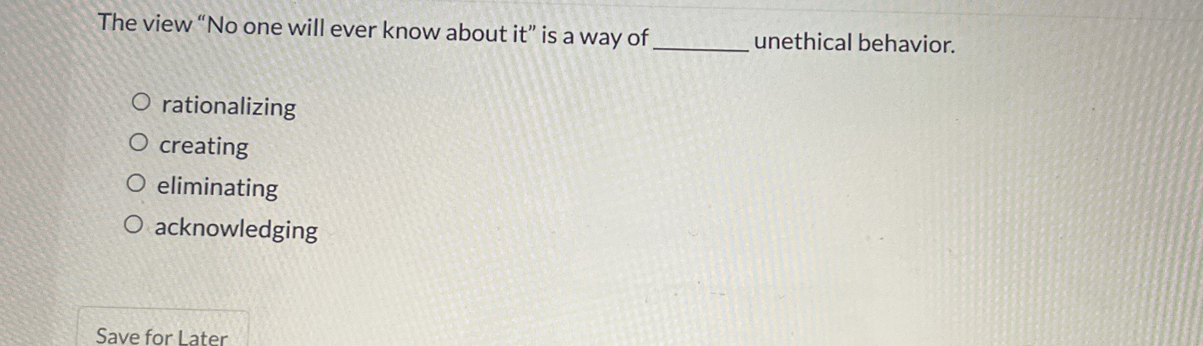  The view "No one will ever know about it" is a