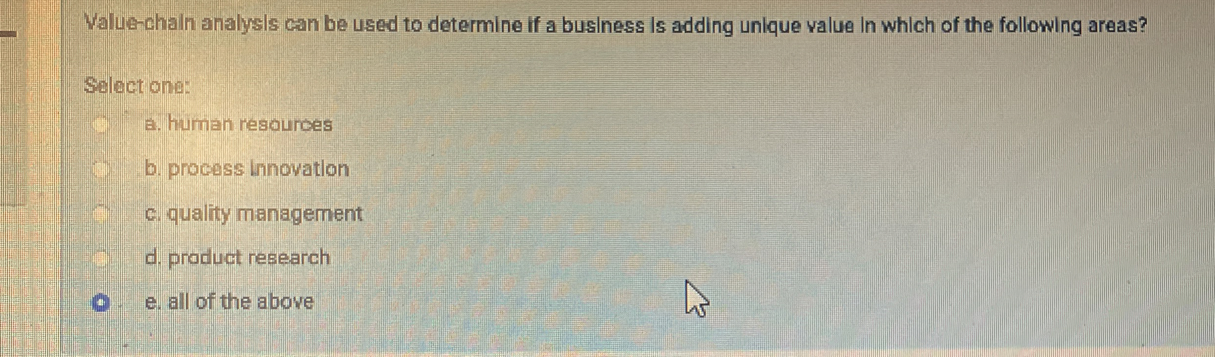  Walue-chain analysis can be used to determine if a business is