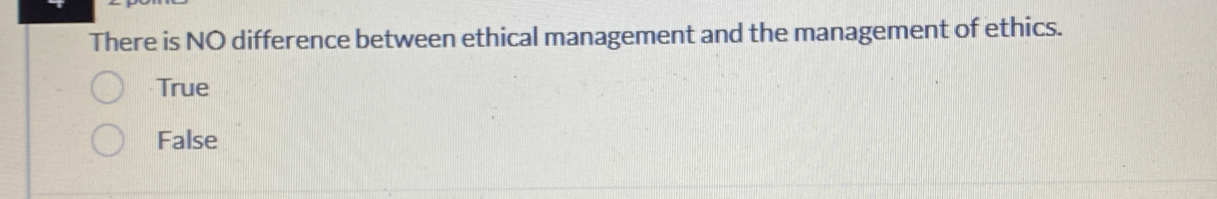  There is NO difference between ethical management and the management of