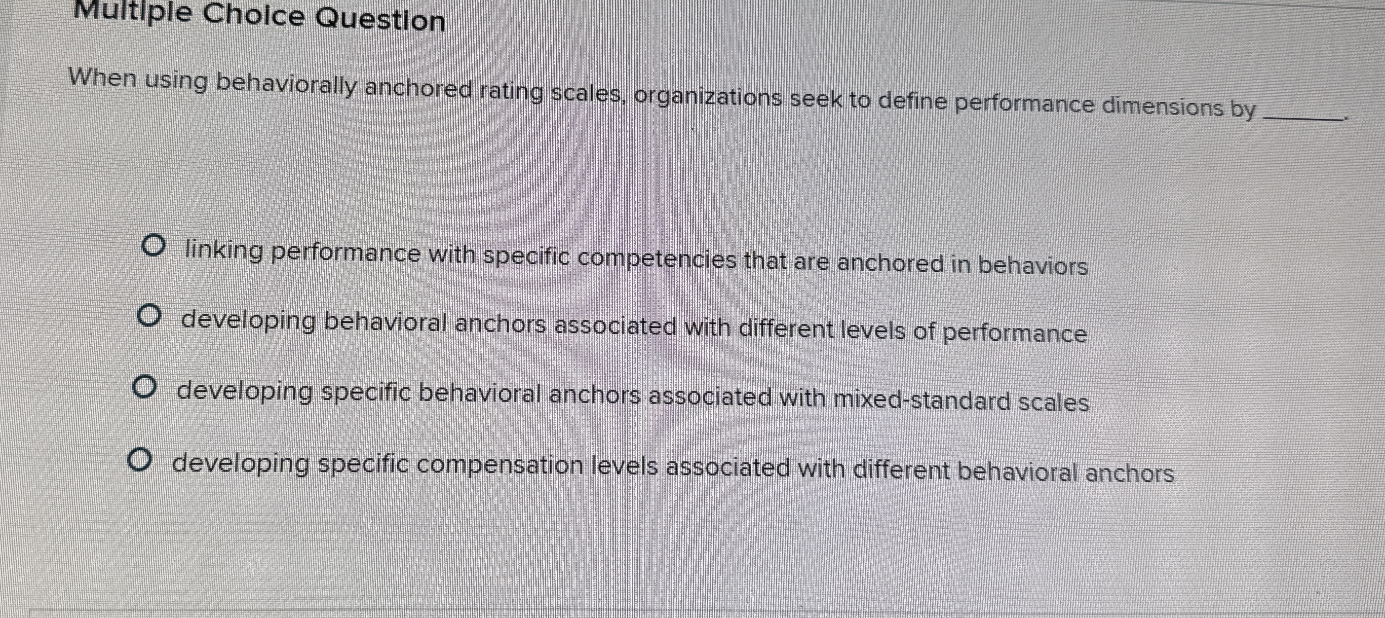  Multiple Cholce Question When using behaviorally anchored rating scales, organizations seek