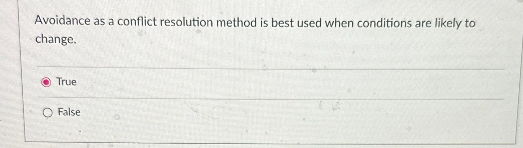  Avoidance as a conflict resolution method is best used when conditions