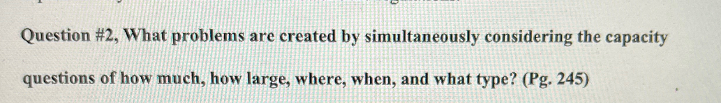  Question #2, What problems are created by simultaneously considering the capacity