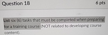  Question 18 6 pts List six (6) tasks that must be