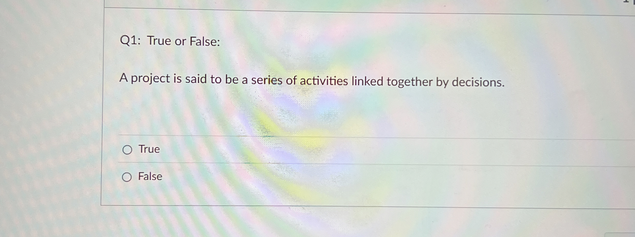  Q1: True or False: A project is said to be a